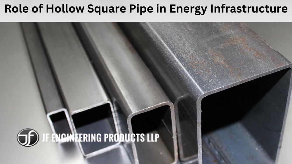 Role of Hollow Square Pipe in Energy Infrastructure