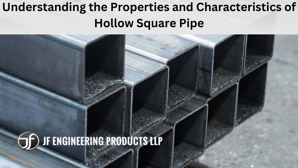 Understanding the Properties and Characteristics of Hollow Square Pipe