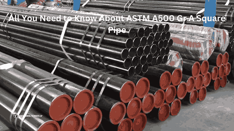 All You Need to Know About ASTM A500 Gr A Square Pipe