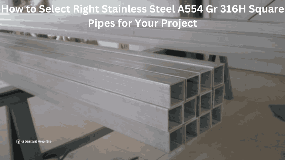How to Select the Right Stainless Steel A554 Gr 316H Square Pipes for Your Project?